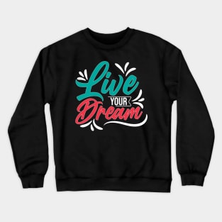 Live your dream Crewneck Sweatshirt